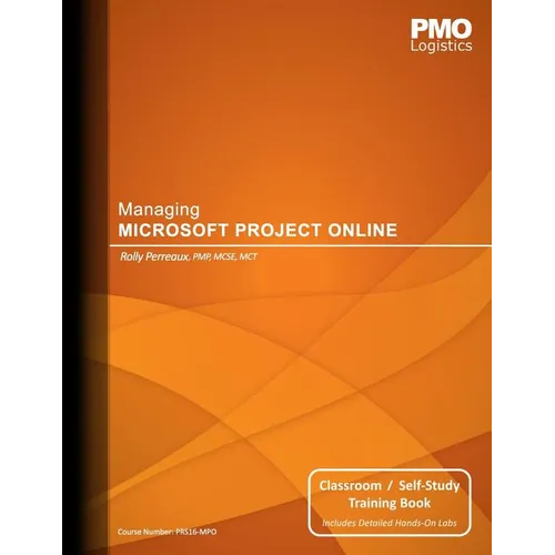 Managing Microsoft Project Online: Classroom & Self-Study Training Book