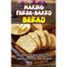 Making Fresh-Baked Bread: Mouthwatering Sweet And Savory Keto Bread Recipes