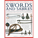 The World Encyclopedia of Swords and Sabres: An Authoritative History and Visual Directory of Edged Weapons from Around the World, Shown in More Than