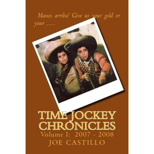 Time Jockey Chronicles: Volume I: 2007 - 2008