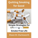 Quitting Smoking for Good: Simple Strategies for a Smoke-Free Life