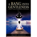A Bang Into Gentleness: A Psychic's Journey Through Spiritual Transformations
