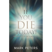 If You Die Today!: Where Will You Be Tomorrow?