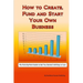 How to Create, Fund and Start Your Own Business