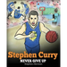 Stephen Curry: Never Give Up. A Boy Who Became a Star. Inspiring Children Book About One of the Best Basketball Players in History.