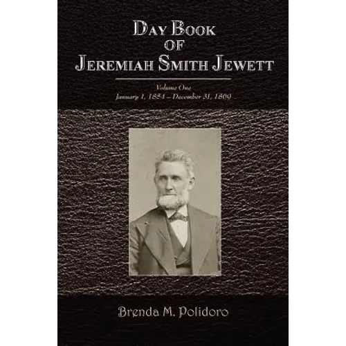 Day Book of Jeremiah Smith Jewett: Volume One January 1, 1854 - December 31, 1869
