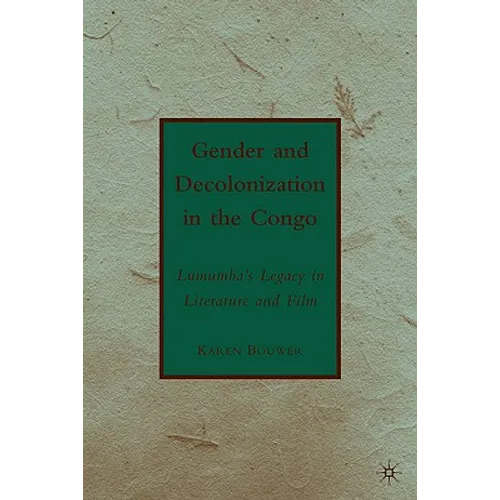 Gender and Decolonization in the Congo: The Legacy of Patrice Lumumba