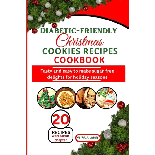 Diabetic-friendly Christmas cookies recipes cookbook: Tasty and easy to make sugar-free delights for holiday seasons