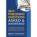 Self-Publishing Questions Asked & Answered: The Official Book Publishing FAQ for Independent Writers Seeking Professional Book Publication