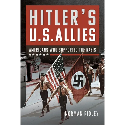 Hitler's U.S. Allies: Americans Who Supported the Nazis