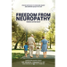 Freedom from Neuropathy: Finding Lasting Relief With L.E.G.A.C.Y., Proven Methods to Overcome Misery and Enjoy Quality of Life