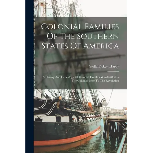 Colonial Families Of The Southern States Of America: A History And Genealogy Of Colonial Families Who Settled In The Colonies Prior To The Revolution