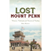 Lost Mount Penn: Wineries, Railroads and Resorts of Reading