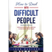 How to Deal with Difficult People: Advanced and Effective Methods to Deal with Difficult People