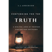 Contending for the Truth: A Biblical Look at Thirteen Contentious Doctrines