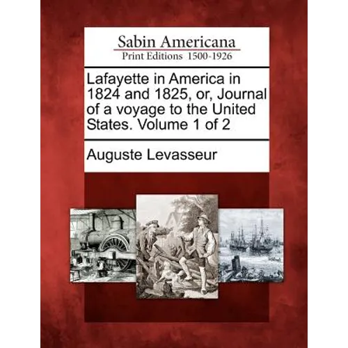 Lafayette in America in 1824 and 1825, Or, Journal of a Voyage to the United States. Volume 1 of 2