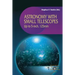 Astronomy with Small Telescopes: Up to 5-Inch, 125mm