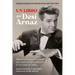 Un Libro (Versión Extendida): Memorias Francas del Hombre Que «Amó a Lucy» E Impulsó La TV a Paso de Conga (Nuevo Material Exclusivo Con Un Comentario