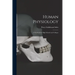 Human Physiology; a Textbook for High Schools and Colleges