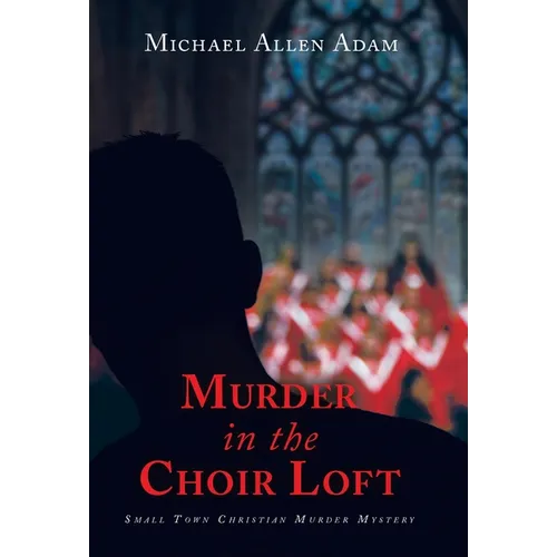 Murder in the Choir Loft: Small Town Christian Murder Mystery