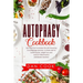 Autophagy Cookbook: Eat Food that Increases the Self-Cleansing & Autophagy Process. A Simple Diet to Build Muscle, Weight Loss and Reduce