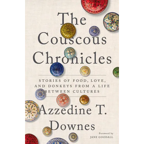 The Couscous Chronicles: Stories of Food, Love, and Donkeys from a Life Between Cultures