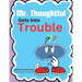 Mr. Thoughtful Gets Into Trouble