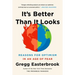 It's Better Than It Looks: Reasons for Optimism in an Age of Fear
