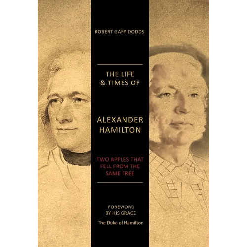 The Life & Times of Alexander Hamilton: Two Apples that Fell from the Same Tree