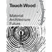 Touch Wood: Material, Architecture, Future