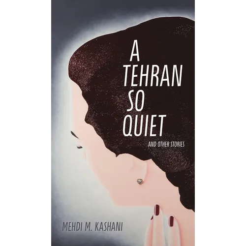 A Tehran So Quiet and Other Stories