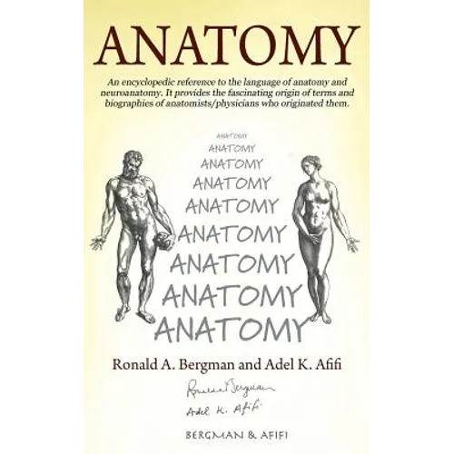 Anatomy: An encyclopedic reference to the language of anatomy and neuroanatomy. It provides the fascinating origin of terms and biographies of anatomi