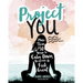 Project You: More Than 50 Ways to Calm Down, De-Stress, and Feel Great