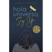 Hola Universo, Soy Yo.: Crónica de un colapso anunciado para manifestar una vida nueva (¡Y cómo tú también puedes hacerlo!)