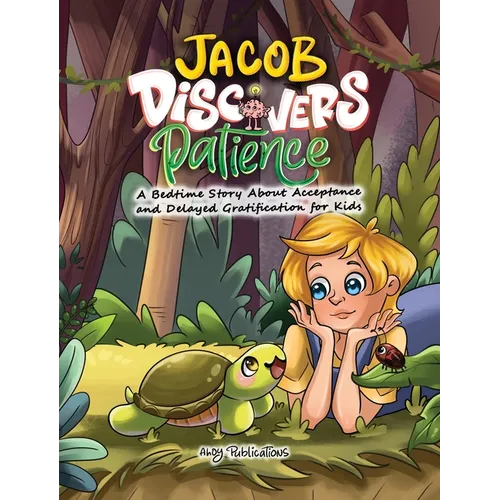 Jacob Discovers Patience: A Bedtime Story About Acceptance and Delayed Gratification for Kids