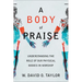 A Body of Praise: Understanding the Role of Our Physical Bodies in Worship