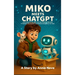 Miko and the Thinking Machine: A Friendly Introduction to Artificial Intelligence for Kids