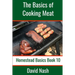 The Basics of Cooking Meat: How to Barbecue, Smoke, Grill, Cure Bacon and Otherwise Cook Meat