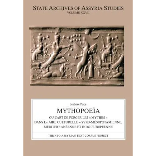 Mythopoeïa: Ou l'Art de Forger Les « Mythes » Dans L'« Aire Culturelle » Syro-Mésopotamienne, Méditerranéenne Et Indo-Européenne