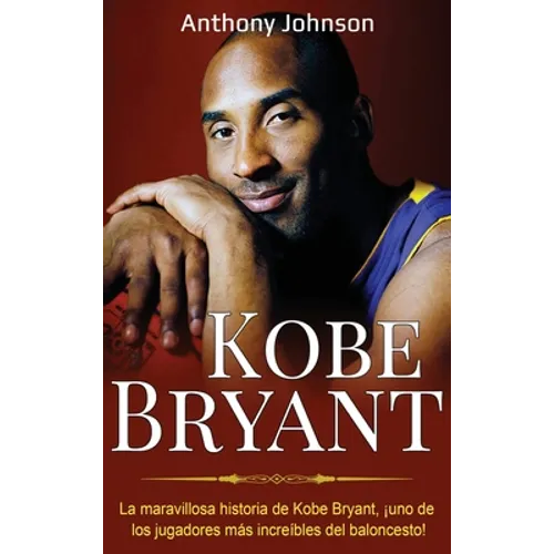 Kobe Bryant: La maravillosa historia de Kobe Bryant, ¡uno de los jugadores más increíbles del baloncesto!
