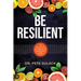 Be Resilient: 12 Keys to a Happy and Healthy Life