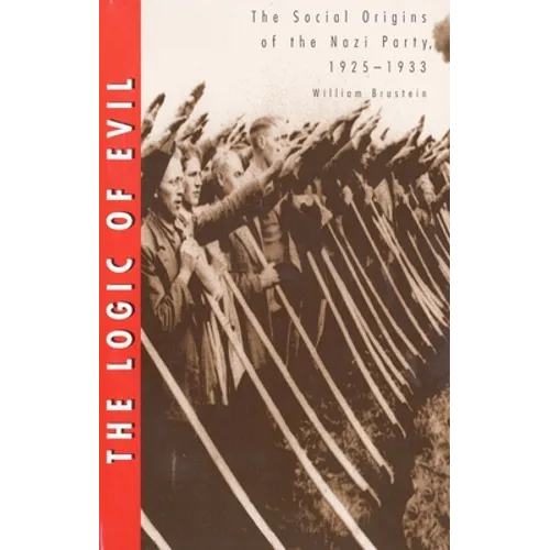 The Logic of Evil: The Social Origins of the Nazi Party, 1925-1933