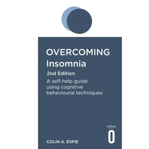 Overcoming Insomnia 2nd Edition: A Self-Help Guide Using Cognitive Behavioural Techniques