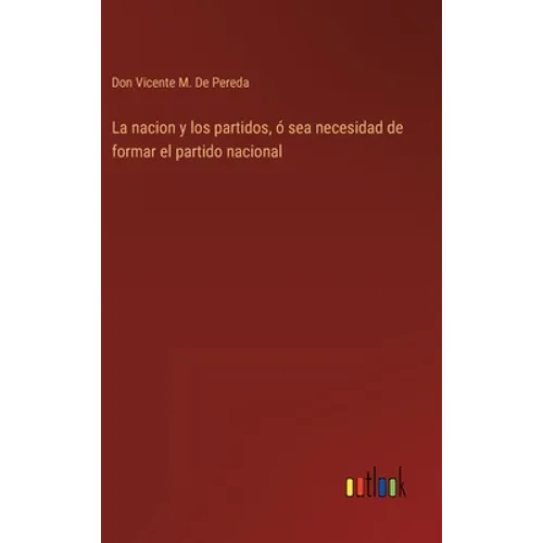 La nacion y los partidos, ó sea necesidad de formar el partido nacional