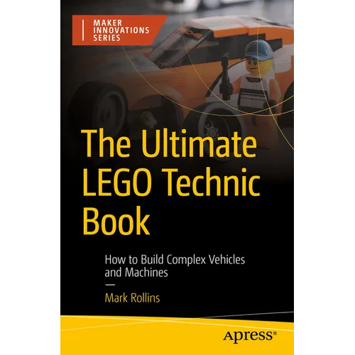 The Ultimate Lego Technic Book: How to Build Complex Vehicles and Machines