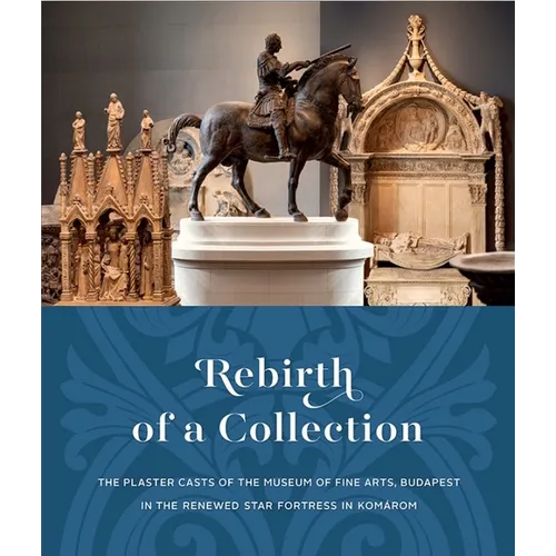 Rebirth of a Collection.: The Plaster Casts of the Museum of Fine Arts, Budapest in the Renewed Star Fortress in Komárom