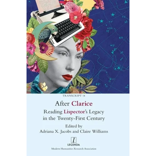 After Clarice: Reading Lispector's Legacy in the Twenty-First Century