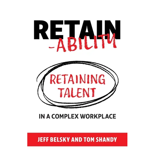 Retain-ability: Retaining Talent in a Complex Workplace