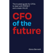 CFO of the Future: The trusted guide for CFOs to lead with IMPACT and create VALUE