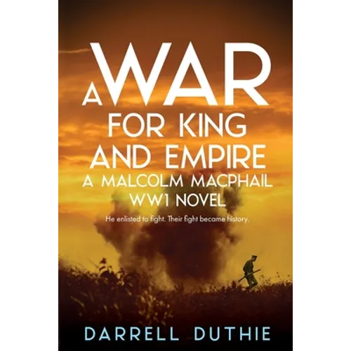 A War for King and Empire: A Malcolm MacPhail WW1 novel